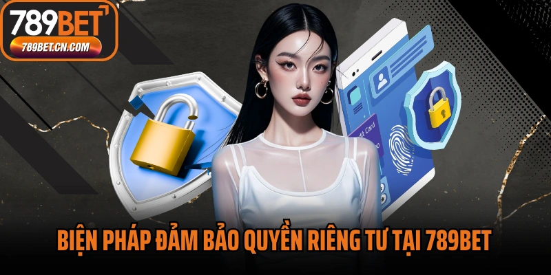 Biện pháp đảm bảo quyền riêng tư cá cược tại 789BET