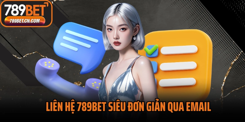 Liên hệ 789BET siêu đơn giản qua email