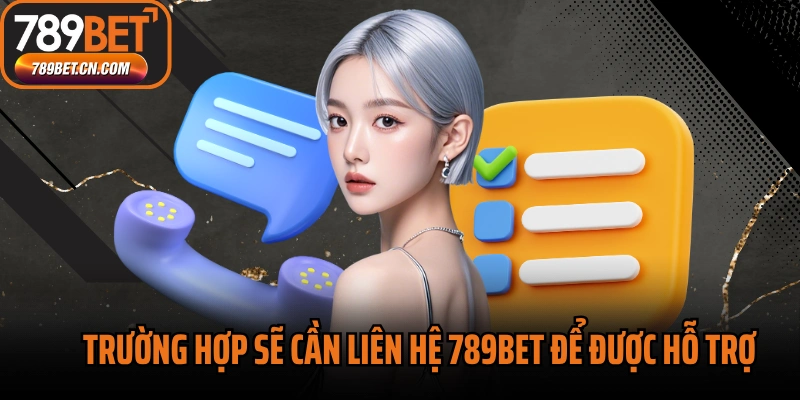 Trường hợp sẽ cần liên hệ 789BET để được hỗ trợ