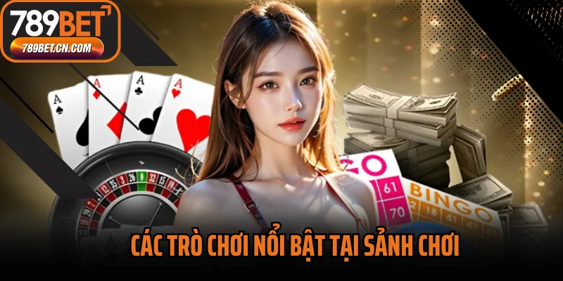 Các trò chơi nổi bật tại sảnh chơi