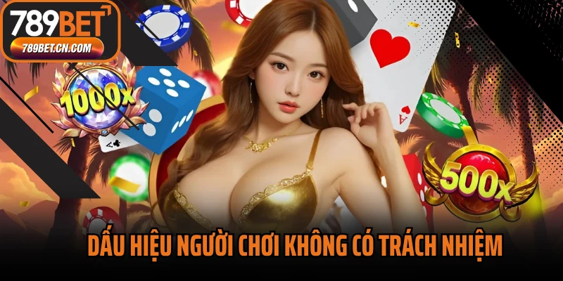 Dấu hiệu người chơi không có trách nhiệm