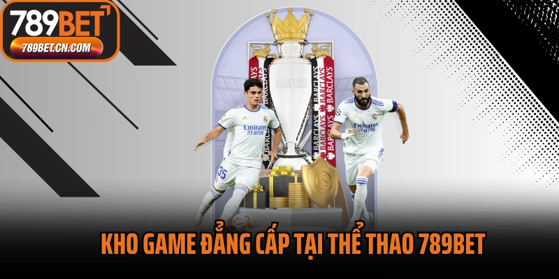 Kho game đẳng cấp tại thể thao 789bet