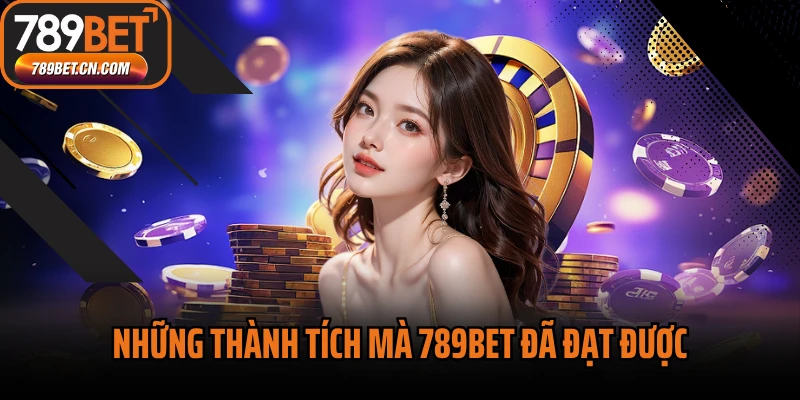 Những thành tích mà 789BET đã đạt được
