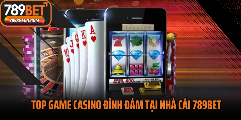 Top game casino đình đám tại nhà cái 789BET