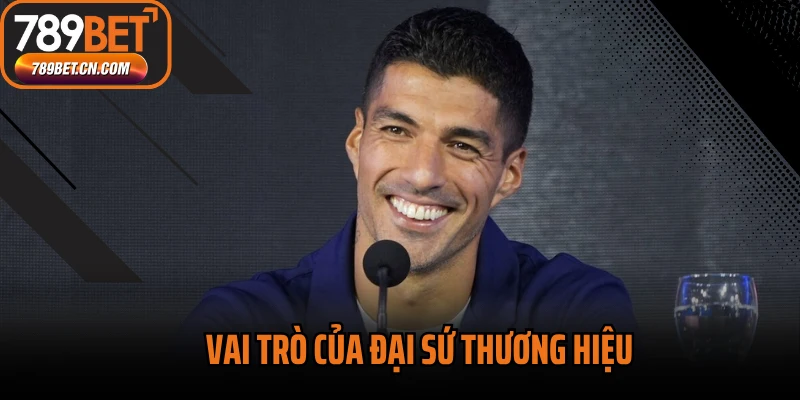 Vai trò của đại sứ thương hiệu